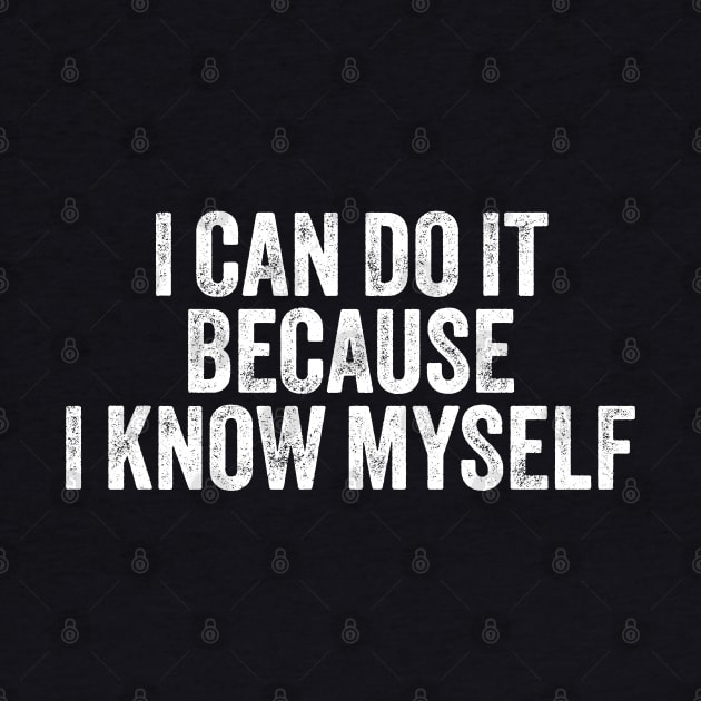 I Can Do It Because I Know Myself Motivational Quote by ELMADANI.ABA